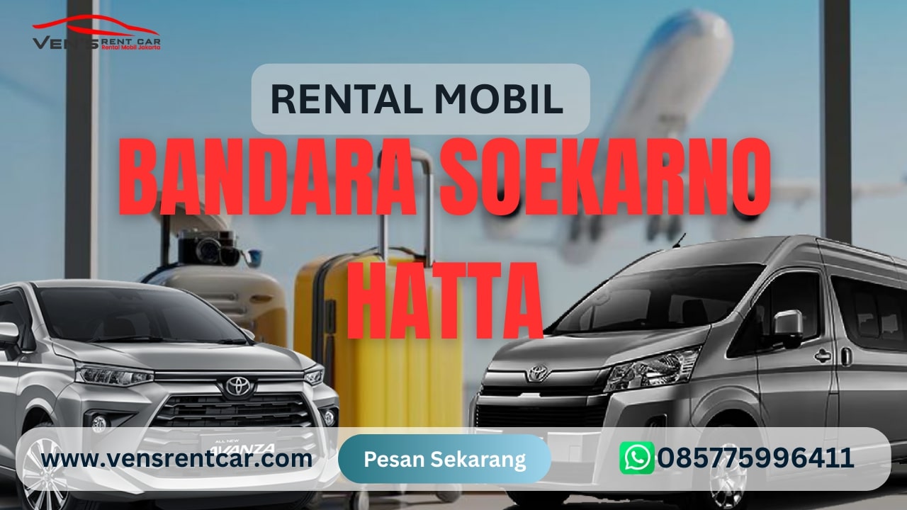 Read more about the article Layanan Rental Mobil Bandara Soekarno Hatta untuk Perjalanan Nyaman & Tepat Waktu – Ven’S Rent Car